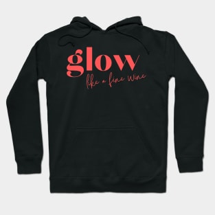 Glow like a fine wine Hoodie